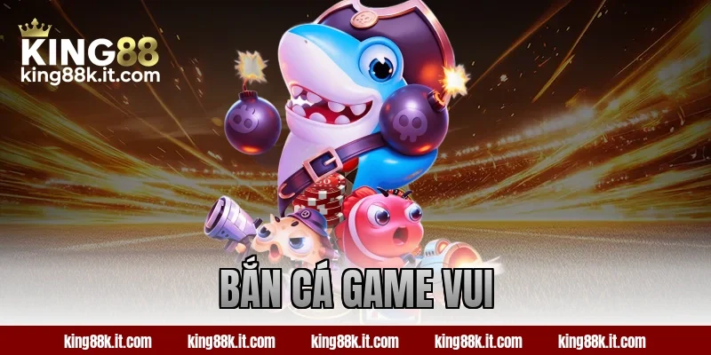 bắn cá game vui