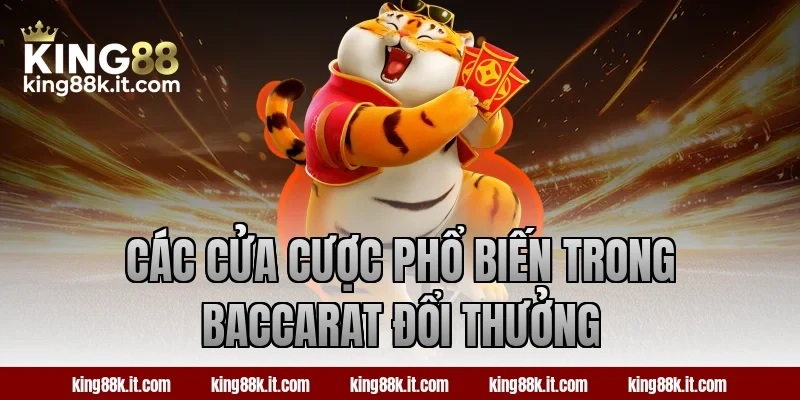 Các cửa cược phổ biến trong Baccarat đổi thưởng