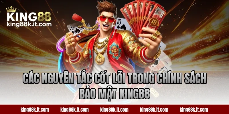 Các nguyên tắc cốt lõi trong chính sách bảo mật King88