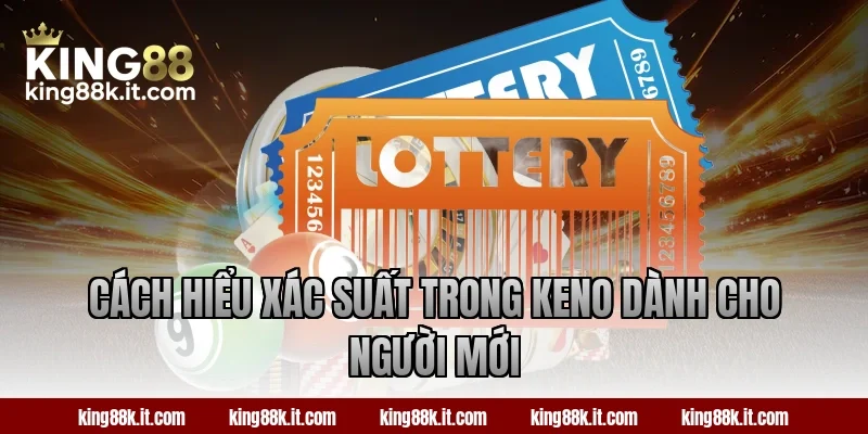 Cách hiểu xác suất trong Keno dành cho người mới