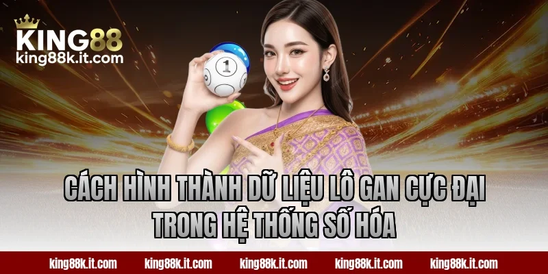 Cách hình thành dữ liệu lô gan cực đại trong hệ thống số hóa