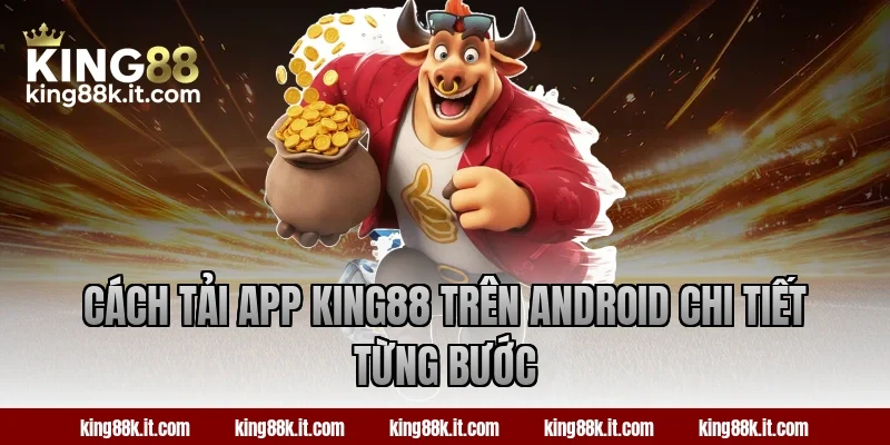 Cách tải app KING88 trên Android chi tiết từng bước