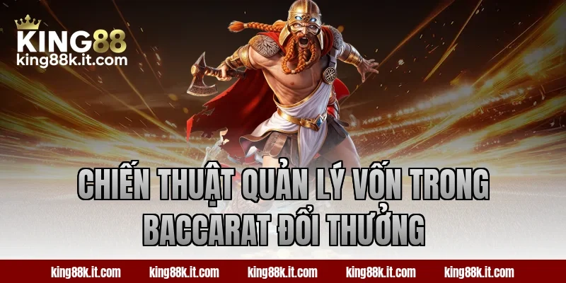 Chiến thuật quản lý vốn trong Baccarat đổi thưởng