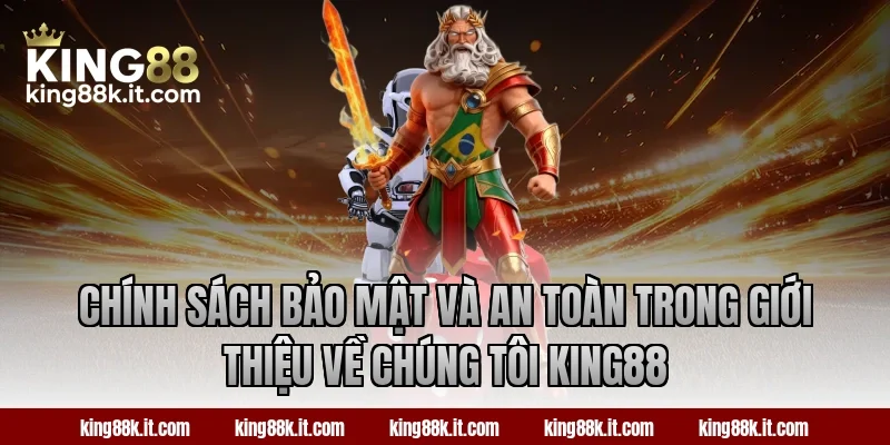 Chính sách bảo mật và an toàn trong giới thiệu về chúng tôi King88