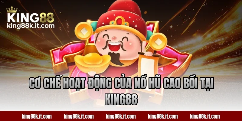 Cơ chế hoạt động của nổ hũ Cao Bồi tại King88