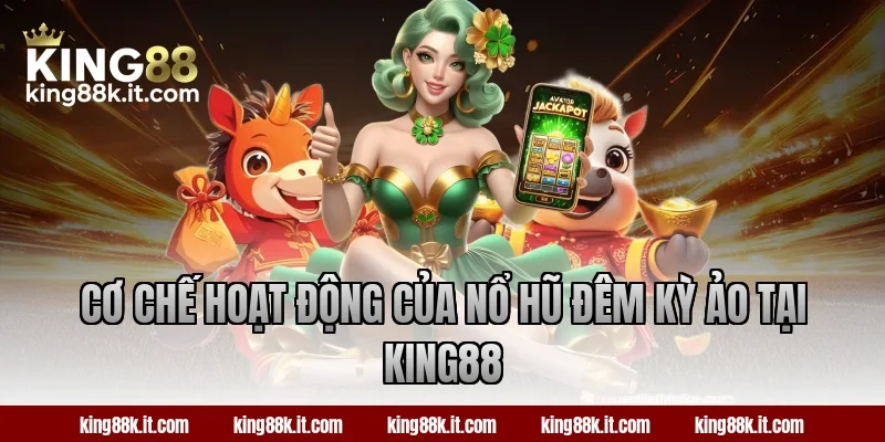 Cơ chế hoạt động của nổ hũ Đêm Kỳ Ảo tại King88