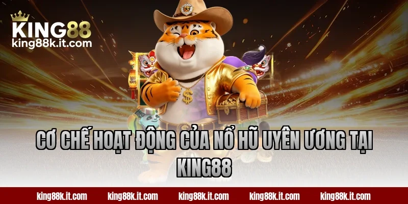 Cơ chế hoạt động của nổ hũ Uyên Ương tại King88