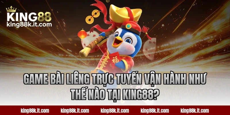 Game bài Liêng trực tuyến vận hành như thế nào tại KING88?