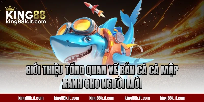 Giới thiệu tổng quan về bắn cá Cá Mập Xanh cho người mới