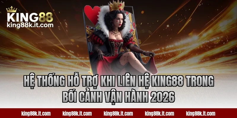 Hệ thống hỗ trợ khi liên hệ King88 trong bối cảnh vận hành 2026