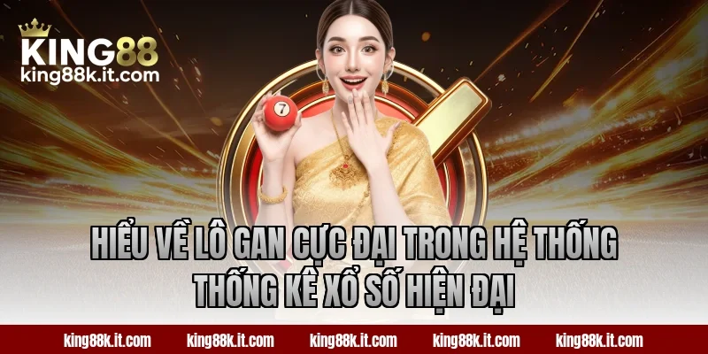 Hiểu về lô gan cực đại trong hệ thống thống kê xổ số hiện đại