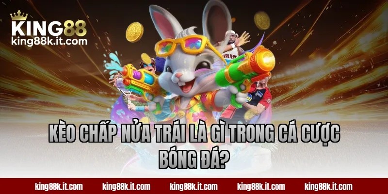 Kèo chấp nửa trái là gì trong cá cược bóng đá?