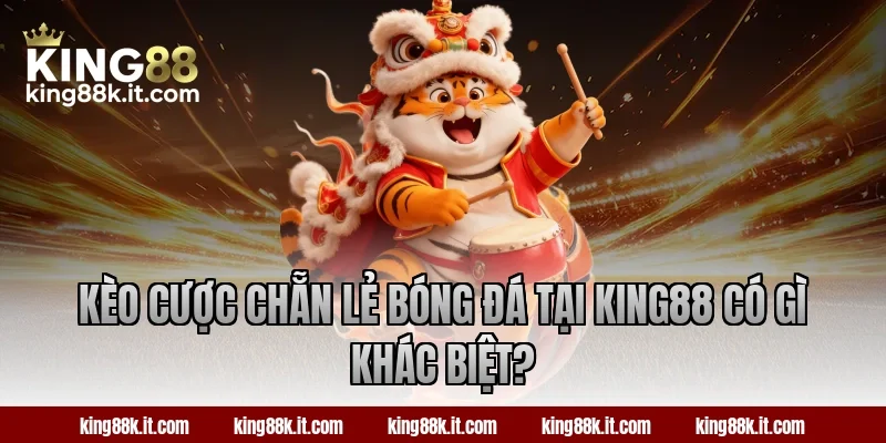 Kèo cược chẵn lẻ bóng đá tại King88 có gì khác biệt?