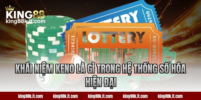Khái niệm Keno là gì trong hệ thống số hóa hiện đại