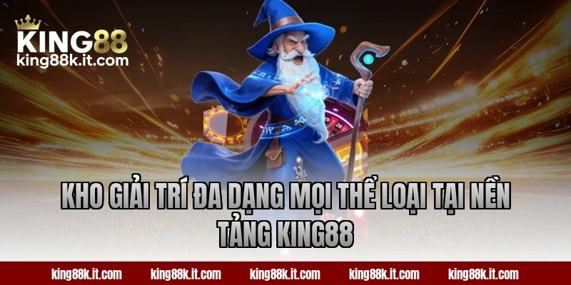 Kho giải trí đa dạng mọi thể loại tại nền tảng King88