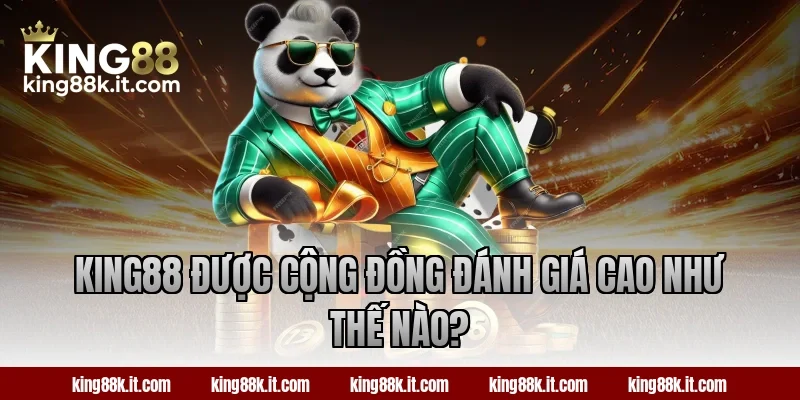 King88 được cộng đồng đánh giá cao như thế nào?