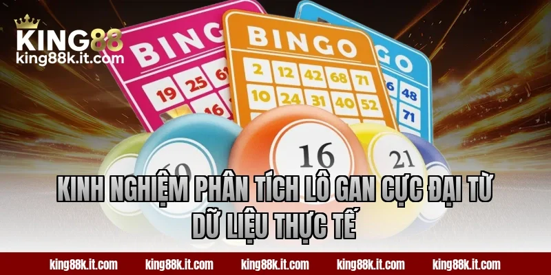Kinh nghiệm phân tích lô gan cực đại từ dữ liệu thực tế