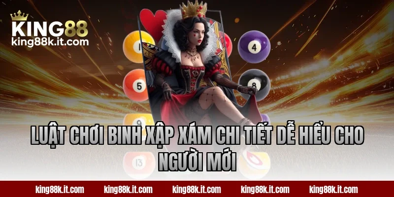 Luật chơi Binh Xập Xám chi tiết dễ hiểu cho người mới