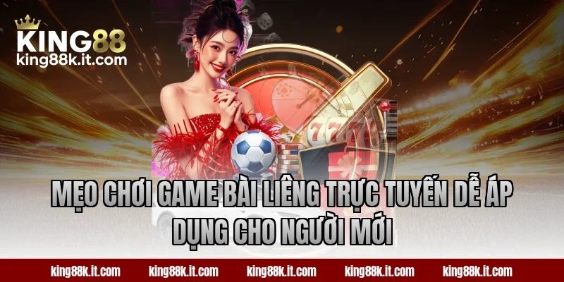 Mẹo chơi game bài Liêng trực tuyến dễ áp dụng cho người mới