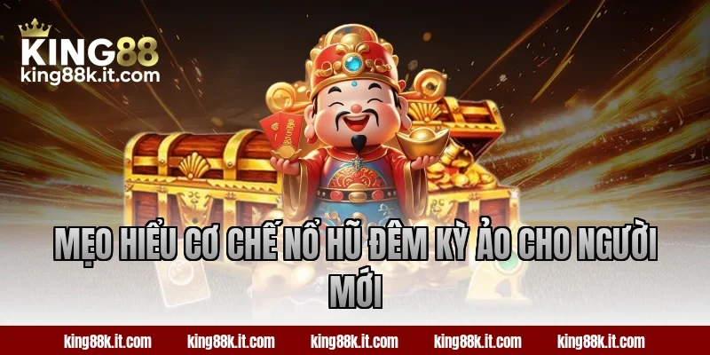Mẹo hiểu cơ chế nổ hũ Đêm Kỳ Ảo cho người mới