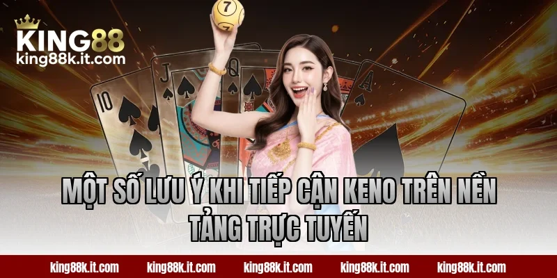 Một số lưu ý khi tiếp cận Keno trên nền tảng trực tuyến