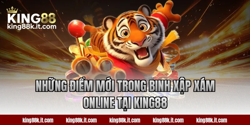 Những điểm mới trong Binh Xập Xám online tại KING88