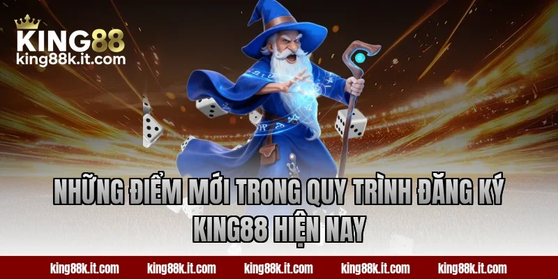 Những điểm mới trong quy trình đăng ký KING88 hiện nay