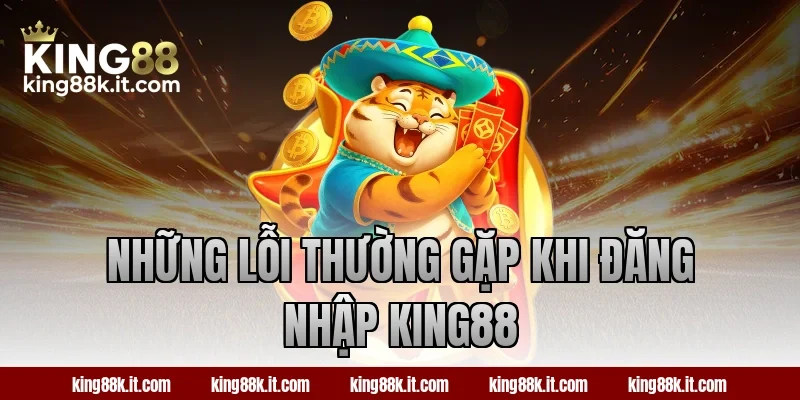 Những lỗi thường gặp khi đăng nhập King88