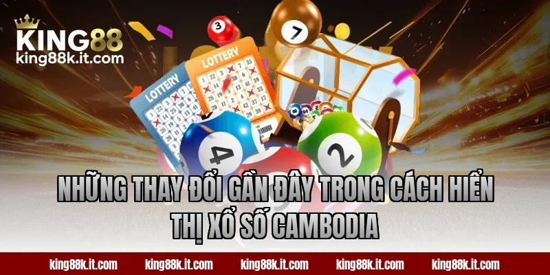 Những thay đổi gần đây trong cách hiển thị xổ số Cambodia