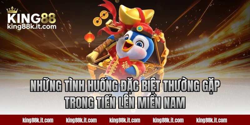 Những tình huống đặc biệt thường gặp trong Tiến Lên Miền Nam