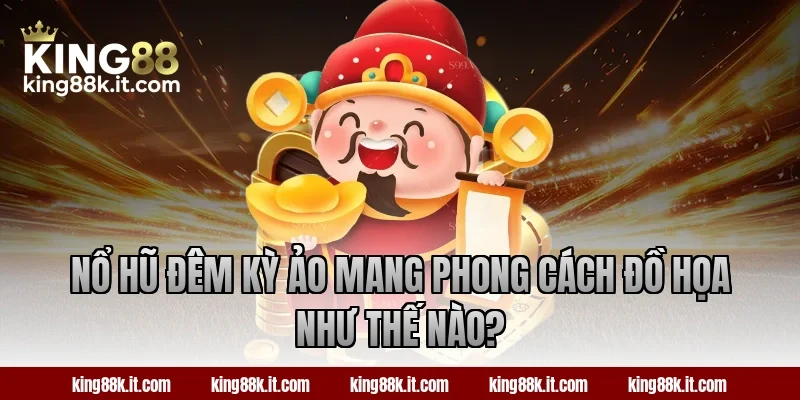 Nổ hũ Đêm Kỳ Ảo mang phong cách đồ họa như thế nào?