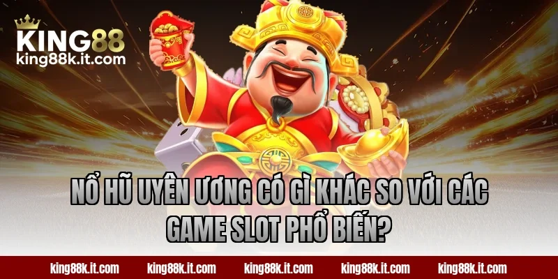 Nổ hũ Uyên Ương có gì khác so với các game slot phổ biến?