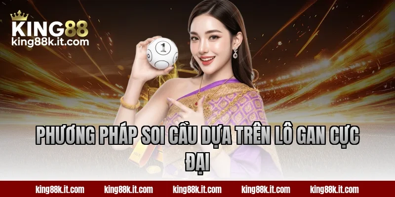 Phương pháp soi cầu dựa trên lô gan cực đại