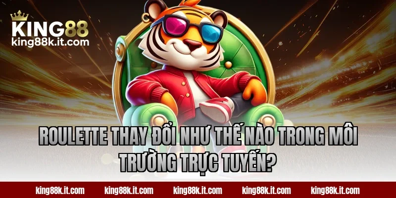 Roulette thay đổi như thế nào trong môi trường trực tuyến?