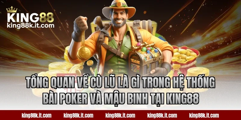 Tổng quan về cù lũ là gì trong hệ thống bài Poker và Mậu Binh tại KING88