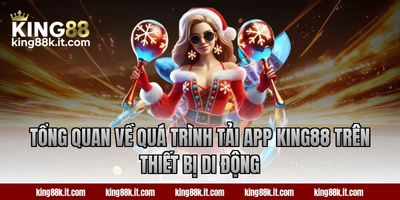 Tổng quan về quá trình tải app KING88 trên thiết bị di động