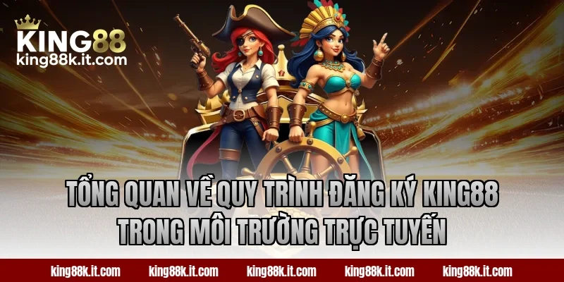 Tổng quan về quy trình đăng ký KING88 trong môi trường trực tuyến