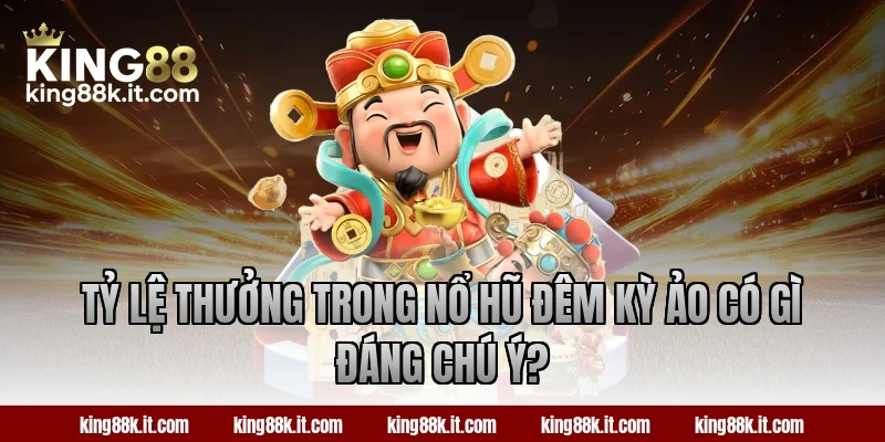 Tỷ lệ thưởng trong nổ hũ Đêm Kỳ Ảo có gì đáng chú ý?