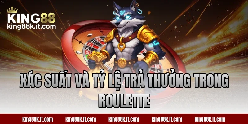 Xác suất và tỷ lệ trả thưởng trong Roulette