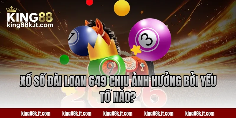 Xổ số Đài Loan 649 chịu ảnh hưởng bởi yếu tố nào?