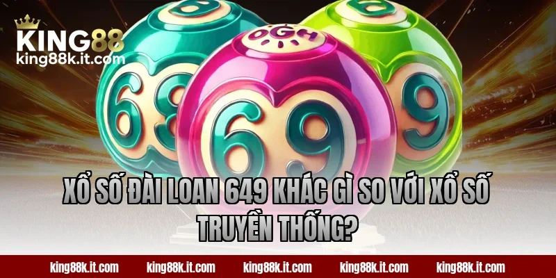 Xổ số Đài Loan 649 khác gì so với xổ số truyền thống?